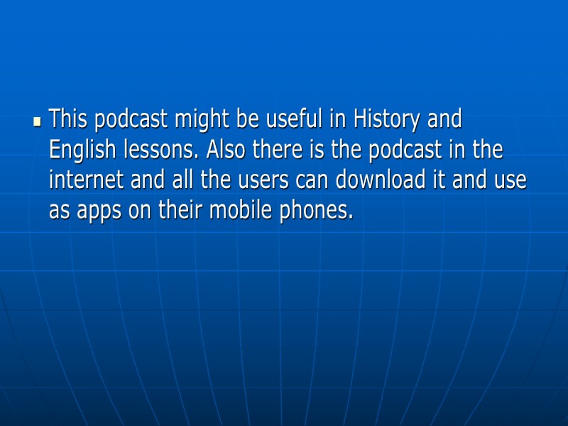 This podcast might be useful in History and English lessons. Also there is the